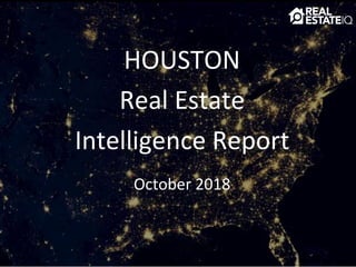 HOUSTON
Real Estate
Intelligence Report
October 2018
 