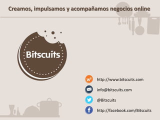 Creamos, impulsamos y acompañamos negocios online

http://www.bitscuits.com
info@bitscuits.com
@Bitscuits
http://facebook.com/Bitscuits

 