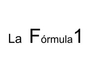 La

Fórmula1

 