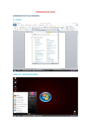 COMIBANACION DE TECLAS
COMBINACION DE TECLAS WINDOWS
F1 – AYUDA
CTROL+ESC – ABIR MENU DE INICIO
 
