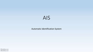AIS
Automatic Identification System
 