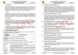 UNIVERSIDAD NACIONAL MAYOR DE SAN MARCOS
Universidad del Perú, DECANA DE AMÉRICA
CENTRO PREUNIVERSITARIO
Ciclo 2025-II (Prohibida su reproducción y/o venta) Pág. 108
SEMANA N.° 1
➢ Totalizadora
El conocimiento filosófico se caracteriza por ser totalizador porque el campo de sus
reflexiones abarca aspectos de máxima generalidad. Mientras las ciencias investigan
una parte de la realidad (por ejemplo, la biología indaga sobre los seres vivos y la
matemática sobre los números), la filosofía estudia cada uno de los aspectos de la
realidad (el conocimiento, la vida, los valores, la belleza, la política, etc.).
➢ Crítica
La actitud crítica de la filosofía es una forma de pensamiento que no acepta ninguna
verdad como incuestionable, ni siquiera la propia; constantemente discrepa y discute o
polemiza tesis o posturas tomadas como verdades absolutas e incuestionables. Sus
teorías o tesis filosóficas no admiten criterios de autoridad o creencias místicas
inverosímiles.
➢ Problemática
La filosofía es problemática o problematizadora porque no se contenta con las respuestas
proporcionadas. En lugar de aceptar las cosas tal como se presentan, las convierte en
objeto de pregunta, las desestabiliza, las cuestiona. Es convertir algo que no parecía un
problema en un problema digno de ser pensado, cuestionado, transformado.
➢ Racional
La filosofía es racional, ya que plantea argumentos o razonamientos lógicamente
constituidos. En otros términos, somete todo al escrutinio de la razón, incluso el
concepto mismo de razón es analizado racionalmente.
VI. LAS DISCIPLINAS FILOSÓFICAS
El filósofo aborda diversas cuestiones que afligen al ser humano, esas cuestiones son
estudiadas por distintas disciplinas filosóficas.
DISCIPLINA
FILOSÓFICA
OBJETO DE ESTUDIO
ONTOLOGÍA El «Ser» de la realidad y de los entes
ANTROPOLOGÍA
FILOSÓFICA
Origen, esencia y sentido del ser humano
GNOSEOLOGÍA El conocimiento: posibilidad, origen y la verdad
EPISTEMOLOGÍA La ciencia: funciones, metodología y clasificación, leyes, teorías
AXIOLOGÍA Los valores: fundamentos, procesos y clasificación
ÉTICA
Las acciones humanas realizadas a partir de la consideración de
nociones como el bien y el mal
ESTÉTICA
El arte, sus características y sus temas: la belleza, el gusto, la relación
entre arte y sociedad, así como la naturaleza de las manifestaciones
artísticas
FILOSOFÍA
POLÍTICA
Los valores y principios que deben prevalecer y guiar políticamente a
las sociedades, las nociones de poder, estado y gobierno
ALBERTO CRUZ
UNIVERSIDAD NACIONAL MAYOR DE SAN MARCOS
Universidad del Perú, DECANA DE AMÉRICA
CENTRO PREUNIVERSITARIO
Ciclo 2025-II (Prohibida su reproducción y/o venta) Pág. 109
SEMANA N.° 1
a) Ontología o teoría del ser (ontos = ser)
Disciplina que investiga la esencia, el fundamento y el origen del ser. El ser es lo que
existe, la esencia última de las cosas, es decir, el fundamento de la realidad entera. La
ontología no estudia un ser en particular, sino aquello que puede decirse de todos y cada
uno de los seres que existen. Frente a la pregunta que algunos filósofos proponen como
primordial, ¿qué es lo primario: la materia o la idea?, se considera materialistas a quienes
defienden que la materia es el fundamento de todas las cosas; mientras que se llama
idealistas a los que señalan la idea como lo esencial de las cosas.
b) Antropología filosófica (anthropos = hombre)
Estudia al hombre para determinar su esencia o naturaleza, su origen y el sentido de
su existencia. Por este motivo, los filósofos que a lo largo de la historia se han dedicado
a la antropología filosófica han tratado de encontrar respuestas para preguntas como
las siguientes: ¿Qué diferencia al hombre de los demás seres? ¿Cuál es su ser? ¿Qué
sentido tiene la vida humana? ¿Cuál es el origen del hombre? ¿Es la identidad personal
lo que define al ser humano?
c) Gnoseología o teoría del conocimiento (gnosis = conocimiento)
Aborda los problemas de la posibilidad y el origen del conocimiento en general, así
como el problema de la verdad, ya que este concepto se encuentra íntimamente
vinculado con el conocimiento.
d) Epistemología o teoría de la ciencia (episteme = ciencia)
Estudia los fundamentos de la ciencia, su estructura, las teorías científicas, el método
científico y las condiciones de validez para que se produzca todo conocimiento científico.
e) Axiología o teoría del valor (axios = valor)
Se dedica al estudio de los fundamentos del valor, del proceso de valoración, de la
clasificación de los valores y de la crisis de valores.
f) Ética o teoría de la moral (ethos = costumbre)
Tiene como objetivo estudiar las acciones realizadas por los hombres a partir de la
consideración de nociones como el bien y el mal, lo justo e injusto, lo correcto e
incorrecto; es decir, busca dilucidar las razones por las que los hombres realizan
determinadas valoraciones de carácter moral.
g) Estética (aisthesis = sensación)
Se dedica al estudio del arte y sus características. Por tal motivo, entre sus temas más
destacados encontramos la belleza, el gusto, la relación entre arte y sociedad y la
naturaleza de las manifestaciones artísticas.
h) Filosofía política
Analiza y reflexiona acerca de los valores y principios que deben prevalecer y guiar
políticamente a las sociedades. Entre otros fenómenos y conceptos, los filósofos
políticos estudian de manera racional, sistemática y crítica el Estado, las leyes, las
formas de gobierno, la ciudadanía, la libertad, la igualdad y la justicia.
ALBERTO CRUZ
 