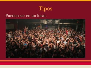 Tipos
Pueden ser en un local:
 