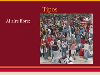 Tipos
Al aire libre:
 