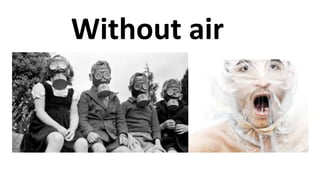 Without air
 