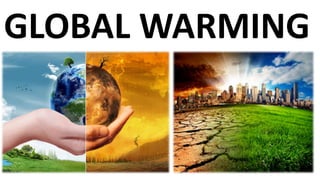 GLOBAL WARMING
 