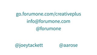 go.forumone.com/creativeplus
info@forumone.com
@forumone
@joeytackett @aarose
 
