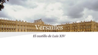 Versailles
El castillo de Luis XIV

 
