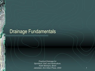 Drainage Fundamentals  1 Practical Drainage for Sportsturf, Golf, and Horticulture.  Keith McIntyre, Brent Jakobsen, Ann Arbor Press, 2000 
