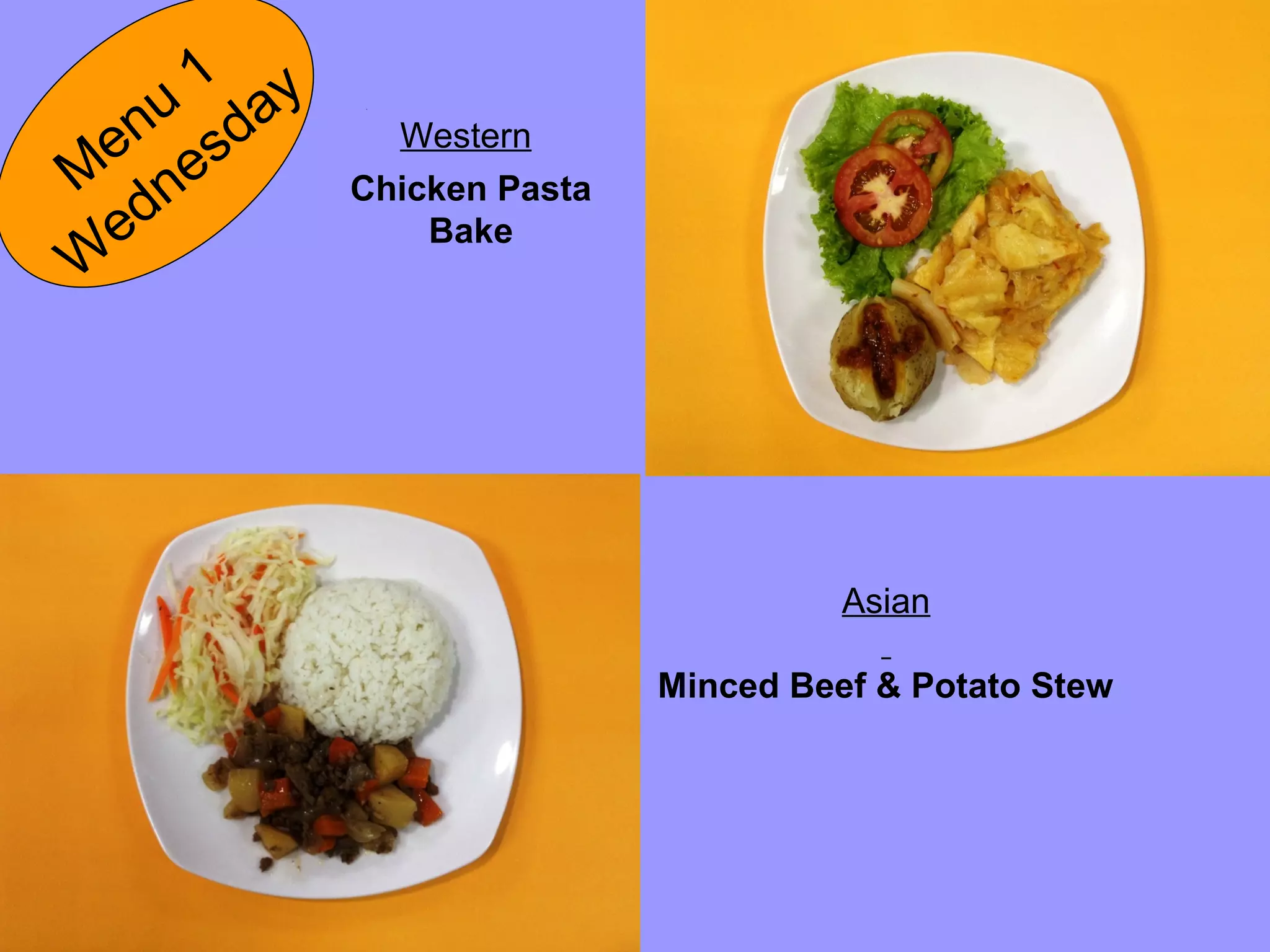 Chicken Pasta
Bake
M
enu
1
W
ednesday
Western
Asian
Minced Beef & Potato Stew