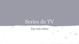 Series de TV
Top más vistas

 