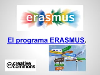 El programa ERASMUS.
 