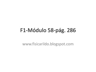 F1-Módulo 58-pág. 286

www.fisicarildo.blogspot.com
 