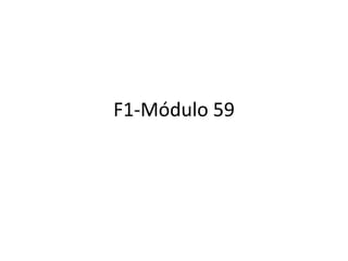 F1-Módulo 59
 