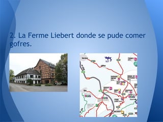2. La Ferme Liebert donde se pude comer
gofres.
 