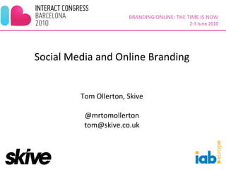 Social Media and Online Branding Tom Ollerton, Skive @mrtomollerton [email_address] 