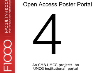 4
Open Access Poster Portal




   An CMB UMCG project: an
   UMCG institutional portal
 