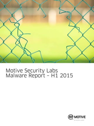 Motive Security Labs
Malware Report – H1 2015
 