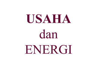 USAHA
dan
ENERGI
 