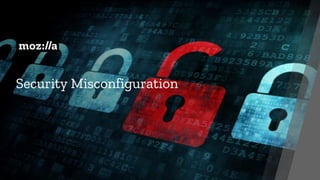 Security Misconfiguration
 