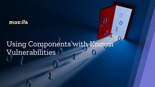 Using Components with Known
Vulnerabilities
 