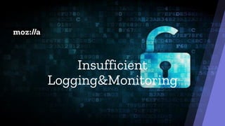 Insufficient
Logging&Monitoring
 