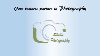 Your business partner in Photography
 