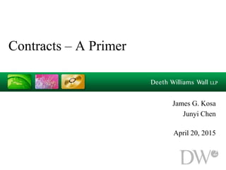 Contracts – A Primer
James G. Kosa
Junyi Chen
April 20, 2015
 