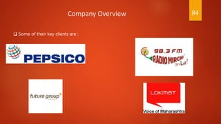  Some of their key clients are :
Company Overview 84
 
