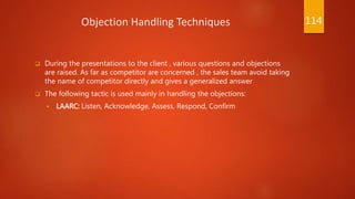 Objection Handling Techniques
 During the presentations to the client , various questions and objections
are raised. As f...