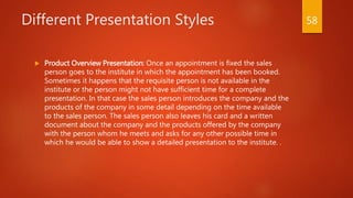 Different Presentation Styles
 Product Overview Presentation: Once an appointment is fixed the sales
person goes to the i...