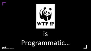 is
Programmatic…
 