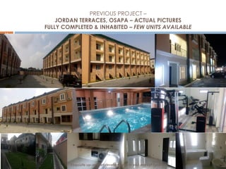 11
PREVIOUS PROJECT –
JORDAN TERRACES, OSAPA – ACTUAL PICTURES
FULLY COMPLETED & INHABITED – FEW UNITS AVAILABLE
Exquisite up-market developments in mid-market locations
 
