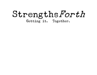 StrengthsForth
Getting it. Together.
 