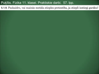 Puķītis. Fizika 11. klasei. Praktiskie darbi. 57. lpp.
 