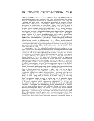 154 VALPARAISO UNIVERSITY LAW REVIEW [Vol. 41
(2005); David P. Murray, Joinder and Severance, 73 GEO. L.J. 455, 462 n.1209 (1984); Rachel
Zwolinski, Joinder and Severance, 90 GEO. L.J. 1373, 1382 & n.938 (2002). From 2000 through
2004, the Georgetown Law Journal used the same basic language and cases, noting that
“Prejudice may result from . . . the defendants’ antagonistic or mutually exclusive
defenses,” but that the Supreme Court in Zafiro had ruled that “[m]utually antagonistic
defenses are not prejudicial per se,” then listing a string of cases finding no abuse of
discretion for denial of severance before giving a list finding such abuse of discretion,
including Serpoosh, Buljubasic, Mayfield, Peveto, and Rucker. See, e.g., Richard Vorosmarti,
Joinder and Severance, 89 GEO. L.J. 1307 (2002). Before that, from 1993 (after Zafiro) to 1999,
the Georgetown Law Journal’s standard language was similar, but put the list of cases finding
abuse of discretion before those that did not, and also misidentified Tootick as having been
decided primarily on the basis of mutual antagonism. See, e.g., Carl H. Settlemyer III,
Joinder and Severance, 81 GEO. L.J. 1102, 1110 & n.1027 (1993). Before Zafiro, Georgetown’s
stock language stated the mandatory severance rule: “Joinder cannot result in requiring the
jury to choose between competing defenses so that believing one defendant necessarily
requires the jury to convict the other defendant.” See, e.g., Daniel S. Sullivan, Joinder and
Severance, 80 GEO. L.J. 1184, 1195 n.1023 (1992). In 2005, apparently for the first time,
Georgetown stopped listing the various earlier decisions that found an abuse of discretion
and only listed decisions that did not. Joinder and Severance, 34 GEO. L.J. ANN. REV. CRIM.
PROC. 279, 285 & n.963 (2005).
Interestingly, in 1965—after De Luna but before Rhone, Ziperstein, and the rest—a note
in the Yale Law Journal that sought to cover all problems involving joint defendants under
federal criminal procedure discussed disparity of evidence, evidence admissible against a
codefendant, guilt of one defendant rubbing off on another, and others, but made no
mention whatsoever of mutually exclusive defenses, suggesting that it was not recognized
as a doctrine at that time. Joint and Single Trials Under Rules 8 and 14 of the Federal Rules of
Criminal Procedure, 74 YALE L.J. 553, 563-66 (1965). Thereafter, in 1979, the single article
with the most useful extensive discussion of the doctrine of mutually exclusive defenses
appeared, discussing mostly pro-defendant, pro-severance developments in state courts
during the 1960s and ‘70s, but also noting the D.C. Circuit’s Rhone decision and its progeny
for the only clear mandatory severance rule within the federal judiciary up to that time.
Reflecting the mood of the times, the article assumed that joinder of antagonistic defenses
must be improper and called for much more liberal severance rules, with the burden on the
prosecution, not the defense. See Robert O. Dawson, Joint Trials of Defendants in Criminal
Cases: An Analysis of Efficiencies and Prejudices, 77 MICH. L. REV. 1379, 1422-26, 1452-55
(1979). Showing the same mood of the times was Robert R. Calo, Joint Trials, Spillover
Prejudice, and the Ineffectiveness of a Bare Limiting Instruction, 9 AM. J. TRIAL ADVOC. 21, 30-31
(1985). An article that went to press just before the Zafiro decision displayed the same
mood. See Kevin P. Hein, Joinder and Severance, 30 AM. CRIM. L. REV. 1139, 1167 (1993)
(noting that as a result of the second-prosecutor effect where codefendants accuse each
other, “an increasing number of courts are finding joint trials of defendants offering
antagonistic defenses unfair”). See also Matthew Flannery, The Availability of Severance Based
on the Claim of Antagonistic Defenses: Commonwealth v. Chester, 587 A.2d 1367 (Pa.), cert.
denied, 112 S. Ct. 152, and cert. denied, 112 S. Ct. 422 (1991), 65 TEMP. L. REV. 1025 (1992)
(discussing a Pennsylvania state supreme court decision in the context of the Berkowitz
statement of the mandatory severance rule, and faulting the state court for not following
Berkowitz’s reasoning more closely); Paul Marcus, Re-Evaluating Large Multiple-Defendant
Criminal Prosecutions, 11 WM. & MARY BILL RTS. J. 67, 113-15, 113 n.286 (2002) (bemoaning
the Supreme Court’s restriction on severance for mutually antagonistic defenses under
Zafiro and lengthily and praisefully quoting Justice Stevens’s concurrence in Zafiro); Wade
R. Habeeb, Annotation, Antagonistic Defenses as Ground for Separate Trials of Codefendants in
Criminal Cases, 82 A.L.R. 3d 245 (2005) (discussing treatment of irreconcilable defenses in
 