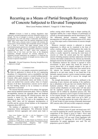 
Abstract—Concrete is found to undergo degradation when
subjected to elevated temperatures and loose substantial amount of its
strength. The loss of strength in concrete is mainly attributed to
decomposition of C-S-H and release of physically and chemically
bound water, which begins when the exposure temperature exceeds
100°C. When such a concrete comes in contact with moisture, the
cement paste is found rehydrate and considerable amount of strength
lost is found to recover. This paper presents results of an
experimental program carried out to investigate the effect of recuring
on strength gain of OPC concrete specimens subjected to elevated
temperatures from 200°C to 800°C, which were subjected to
retention time of two hours and four hours at the designated
temperature. Strength recoveries for concrete subjected to 7
designated elevated temperatures are compared. It is found that the
efficacy of recuring as a measure of strength recovery reduces with
increase in exposure temperature.
Keywords—Elevated Temperature, Recuring, Strength Recovery,
Compressive strength.
I. INTRODUCTION
ONCRETE is a very popular construction material and it
finds its application in almost all the civil engineering
disciplines. It’s characteristics such as mouldability and high
compressive strength has made it a versatile building material.
Concrete offers good resistance to heat because of its low
conductivity and incombustible nature and further, no toxic
fumes are emitted from concrete surface when it is heated.
Because of all these characteristics concrete can be rated as
the best building material as far as resistance to elevated
temperature is concerned
The concrete basically consists of two phases, the aggregate
phase and the hardened cement paste phase. There is a thermal
incompatibility between the aggregate phase and hardened
paste phase which initializes the cracking process when the
concrete is heated [1]. The cement paste begins to the
dehydrate at about 110°C [2] and as the temperature rises
above 300°C there will be subsequent decomposition of
Ca(OH)2 and the calcium silicate hydrates as the temperature
progresses above 600°C [3].
The tendency of aggregates is to expand due to high
temperature before disintegration. This differential thermal
expansion between aggregates and cement paste leads to
Shree Laxmi Prashant, Asst Prof., is with the Department of Civil
Engineering, MIT Manipal, Udupi 576104 (e-mail:
shrilaxmi.civil@gmail.com).
Subhash C. Yaragal and K. S. Babu Narayan are Professors with the
Department of Civil Engineering, National Institute of Technology Karnataka,
Surathkal, Srinivasnagar-575025, Mangalore, India (e-mail:
subhashyaragal@yahoo.com, shrilalisuta@gmail.com).
surface crazing which further leads to deeper cracking [4].
Aggregate stability has a major influence on performance of
concrete at elevated temperature and the deterioration [5], [6].
The differential thermal expansion combined with
decomposition of CSH gel leads to deterioration of ITZ, which
is one of the major causes of deterioration of concrete strength
[7], [8].
Whenever structural concrete is subjected to elevated
temperatures its effects can be visualized in the form of
surface cracking, spalling, and disintegration that render the
concrete structure unserviceable. The damaged concrete
surface is usually repaired by removing the weak layers of
concrete (or where the cement paste has lost significant
amount of binding property) and their replacement with fresh
concrete. But studies conducted by [8], indicate any thermally
damaged concrete has the tendency to recover the lost strength
by rehydration whenever the concrete is exposed to moist
environment. In their studies they found the concrete to
recover almost 80% of its original strength in the span of
about 12 months. Studies on similar lines were carried out by
[9], wherein the thermally deteriorated concrete were
subjected to air and water curing. It was found that if the
thermally exposed concrete is given constant moisture supply
the concrete rehydrates itself to recover the strength and
durability.
The strength deterioration of concrete is attributed to the
coarsening of pore structure and opening of the capillaries,
due to dehydration of the gel, that were initially filled by the
hydration products. When moisture is supplied to such
concrete partial rehydration of cement paste will take place
and the capillaries created due the elevated temperature
exposure will be refilled by rehydration process [10]. This
rehydration is expected to result in regain of certain amount of
its lost original strength. The compressive strength of certain
cement pastes does not reduce much even up to 500°C or
higher [11]. This paper presents the results of the effect of 7,
14, 28 and 56 days of water recuring of thermally deteriorated
OPC concrete cubes (100 mm) on their compressive strength.
II.EXPERIMENTAL METHODOLOGY
Ordinary Portland Cement 43 grade with brand name ACC
was used for preparing the concrete specimens. The chemical
composition of the cement is given in Table I. River sand
conforming to zone 3 (I.S 383-1970 grading requirements)
with specific gravity 2.65 was used. Coarse aggregates with
specific gravity 2.77 satisfying I.S 383-1970 [12] grading
requirements for graded aggregates were used. The mix
proportion is given in Table II.
Shree Laxmi Prashant, Subhash C. Yaragal, K. S. Babu Narayan
Recurring as a Means of Partial Strength Recovery
of Concrete Subjected to Elevated Temperatures
C
World Academy of Science, Engineering and Technology
International Journal of Civil, Environmental, Structural, Construction and Architectural Engineering Vol:9, No:3, 2015
270International Scholarly and Scientific Research & Innovation 9(3) 2015
InternationalScienceIndexVol:9,No:3,2015waset.org/Publication/10000795
 