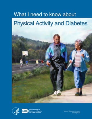 What I need to know about
Physical Activity and Diabetes
National Diabetes Information
Clearinghouse
 