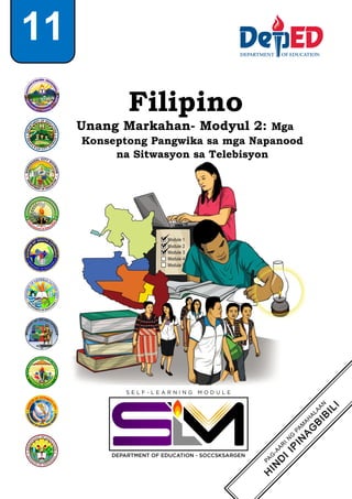 Filipino
Unang Markahan- Modyul 2: Mga
Konseptong Pangwika sa mga Napanood
na Sitwasyon sa Telebisyon
11
 