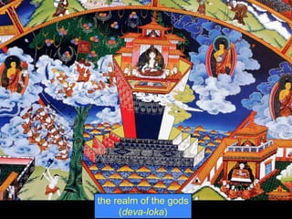 the realm of the gods
     (deva-loka)
 