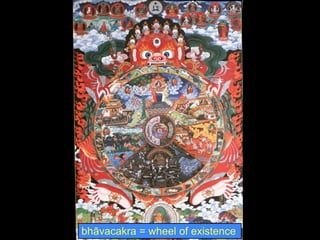 bhāvacakra = wheel of existence
 
