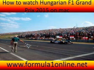 How to watch Hungarian F1 Grand
Prix 2015 on mac
www.formula1online.net
 