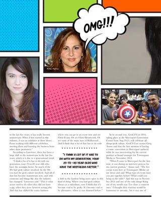 in the last five years, it has really become
mainstream. When I first started in this
industry, I was an exhibitor at these shows…
From working with different celebrities,
meeting them and learning the business from
other show promoters.”
According to Lawrence, there has been a
large shift to the mainstream in the last five
years, which it is due to a generational trend.
“I think a lot of it has to do with my
generation, your 25-to-40 year olds who
have the nostalgia factor. So much of the
80s had geek culture involved. In the 90s
you had the geek culture involved. And all of
that has become mainstream now, and with
comicons and things like that the industry
has changed,” Lawrence said. “This is what
actors used to do when they did not have
a gig, when they were between acting jobs.
And that has shifted the entire business
where you can go to an event now and see
Chris Evans. Or see Chris Hemsworth. Or
see some of the main stars of Hollywood.
And I think that a lot of that has to do with
a shift in the fandom being more open to this
kind of thing. Where you had geek culture
always as a subculture, now I think that it’s
become cool to be geeky. It’s become cool to
be alternative, where it was shunned before.”
In its second year, Geek’d Con 2016,
taking place at the Shreveport Convention
Center from Aug.19-21, will celebrate all
things geek culture. Geek’d Con creator Greg
Atoms said that the first mention of having
a comic convention in Shreveport surfaced
while he was interviewing for his current
position as brand manager for Townsquare
Media in November 2014.
“When I came to Shreveport for the first
time, it was during an interview process for
my current position,” Atoms said. “The live
events team here at Townsquare Media sat
me down and said ‘What type of events have
you put together before? What could you
bring to the table?’ And this was in Novem-
ber 2014 and one of the only things flying
out of my mouth was ‘I’ve done a comicon
once.’ I thought their reaction would be
humorous or sarcastic, but it was one of
“I think a lot of it has to
do with my generation, your
25-to -40 year olds who
have the nostalgia factor.”
Kathy Najimy
Jennifer Lynn Warren
 