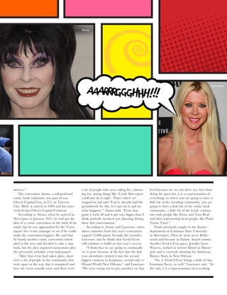 interest.”
The convention Atoms, a self-professed
comic book enthusiast, was part of was
Cherry Capital Con, or C3, in Traverse
City, Mich. it started in 2009 and has since
evolved into Cherry Capital Comicon.
According to Atoms, when he arrived in
Shreveport in January 2015, he had put the
idea of a comic convention in the back of his
mind, but he was approached by the Town-
square live events manager to see if he could
make the convention happen. He said that
he found another comic convention sched-
uled in the area and decided to take a step
back, but the idea regained momentum after
the previously schedule event had passed.
“After that event had taken place, there
were a lot of people in the community that
were upset at the way that it transpired and
how the event actually went and there were
a lot of people who were asking for, clamor-
ing for, saying things like ‘I wish Shreveport
could just do it right.’ That’s where we
stepped in and said ‘You’ve already laid the
groundwork for this, let’s just do it and see
what happens,’” Atoms said. “From that
point it took off and it got way bigger than I
think anybody involved was planning during
those first conversations.”
According to Atoms and Lawrence, atten-
dance estimates from last year’s convention
topped 12,000 guests through the turnstiles.
Lawrence said he thinks that Geek’d Con
will continue to build on last year’s success.
“I think that we are going to continually
see it grow because of the fact that the first
year attendance turned it into the second
biggest comicon in Louisiana, second only to
Wizard World New Orleans,” said Lawrence.
“We were trying not to put ourselves on that
level because we are not there yet, but when
doing the guest list, it is a representation of
everything, to where you are going to have a
little bit of the wrestling community, you are
going to have a little bit of the comic book
community, a little bit of the iconic commu-
nity with people like Elvira and Tara Reid
and then representing local people, like Pruitt
Taylor Vince.”
Pruitt previously taught in the theater
department at Louisiana State University
in Shreveport. Then he went on to Holly-
wood and became an Emmy Award winner.
Another Geek’d Con guest, Jennifer Lynn
Warren, worked in movies filmed in Shreve-
port and is currently shooting for American
Horror Story in New Orleans.
“So, it (Geek’d Con) brings a little of that
Louisiana flavor, as well,” Lawrence said. “At
the end, it is a representation of everything
Elvira
Tara Reid
 