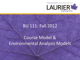 BU 111: Fall 2012

       Course Model &
Environmental Analysis Models
 