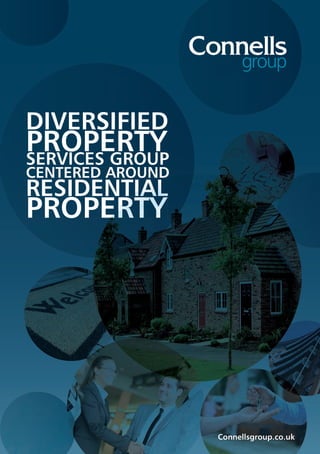 Connellsgroup.co.uk
DIVERSIFIED
PROPERTYSERVICES GROUP
CENTERED AROUND
RESIDENTIAL
PROPERTYPROPERTY
CENTERED AROUND
RESIDENTIAL
PROPERTY
 