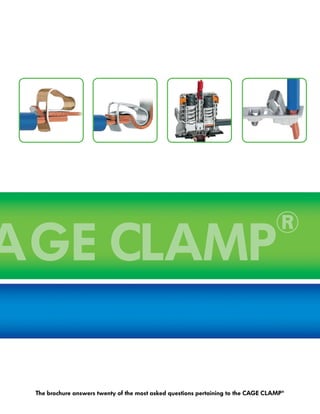 The brochure answers twenty of the most asked questions pertaining to the CAGE CLAMP®
AGE CLAMP
®
 