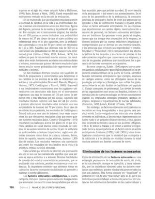 120    Capítulo 2   Manejo del estrés personal
la gente en el siglo xxi (véase también Adler y Hillhouse,
1996; Rahe, Ryman y Ward, 1980). Usted respondió este
instrumento revisado en la sección de evaluación.
Se ha encontrado que las relaciones estadísticas entre
la cantidad de cambios en la vida y las enfermedades físi­
cas y lesiones son consistentes entre los directivos, fi­
guras
del deporte, personal de la marina y la población en gene­
ral. Por ejemplo, en el instrumento original, los resulta­
dos de 150 puntos o menos indicaban una probabilidad
de menos del 37 por ciento de que el sujeto sufriera una
enfermedad seria en el año siguiente, pero la probabili­
dad aumentaba a cerca del 50 por ciento con resultados
de 150 a 300. Aquellos que obtenían más de 300 en la
srrs tenían una probabilidad del 80 de padecer una enfer­
medad grave (Holmes y Rahe, 1967; Kobasa, 1979). Las
evidencias para la srrs revisada son las mismas. Los resul­
tados altos están fuertemente asocia­
dos con enfermedades
o lesiones, mientras que quienes obtienen resultados bajos
tienen mucho menor probabilidad de expe­
rimentar enfer­
medades o lesiones.
Se han realizado diversos estudios con jugado­
res de
fútbol de preparatoria y universitarios para determinar si
los cambios en los eventos de la vida se relacionan con
lesiones y con enfermedades (Bramwell, Masuda, Wagner y
Holmes, 1975; Coddington y Troxell, 1980). Bramwell
y sus co­
laboradores encontraron que los jugadores uni­
versitarios con resultados más bajos en el instrumento
registraron una tasa de le­
siones del 35 por cien­
to (y per­
dieron tres o más prácticas por esa causa). Aquellos con
resultados medios tuvieron una tasa del 44 por ciento,
y quienes obtuvieron resultados altos tuvieron una tasa
sorprendente de lesiones del 72 por ciento. En el caso de
los atletas de preparatoria, los resultados de Coddington y
Troxell indicaron una tasa de lesiones cinco veces mayor
entre los que obtuvieron resultados altos que entre quie­
nes tuvieron resultados bajos. Cordes y Dougherty (1993)
reportaron sus hallazgos acerca del grado en el que ocu­
rrían cambios de salud diarios como resultado de cam­
bios en los acontecimientos de la vida. En vez de enfocar­
se
en enfermedades o lesiones importantes, registraron sín­
tomas menores como dolor de cabeza, náuseas, fiebre,
dolor de espalda, tensión ocular, etcétera, durante 1,300
días de trabajo. Los resultados revelaron una correlación
alta entre los resultados de los cambios en la vida y la
presencia crónica de estos síntomas.
Cabe aclarar que el hecho de obtener una puntuación
alta en la srrs no ne­
cesariamente significa que una per­
sona se vaya a enfer­
mar o a lesionar. Diversas habilidades
de manejo del estrés y características personales, que se
analizarán más adelan­
te, podrían contrarrestar esas ten­
dencias. Es importante entender que debemos tomar en
cuenta los factores estresantes situacionales al aprender a
manejar el estrés hábilmente.
Los factores estresantes anticipatorios, la cuarta
categoría, incluyen eventos potencialmente desagradables
que amenazan con ocurrir (cosas desagradables que aún no
han sucedido, pero que podrían suceder). El estrés resulta
de la anticipación o del temor a un acontecimiento. En el
caso de los paramédicos de la ambulancia, la constante
amenaza de anticipar el hecho de tener que presenciar un
episodio o más de sufrimiento humano o muerte servía
como un fac­
tor estresante anticipatorio. En las empresas
que experi­
mentan un cambio rápido, reestructuración o
recorte de personal, los factores estresantes anticipato­
rios son insidiosos. Las personas temen perder el empleo,
temen que sus amigos sean despedidos de la empresa, se
sienten ansiosos por las nuevas relaciones jerárquicas e
interpersonales que se derivan de una reestructuración,
y les preocupa que el futuro sea impredecible y temible.
Brockner y Weisenfeld (1993) documentaron los efectos
negativos de los despidos y los cierres de plantas en los
so­
brevivientes (aquellos que conservaron sus empleos), y
uno de los grandes problemas que identificaron fue la pre­
sencia de factores estresantes anticipatorios.
En otros contextos, Schein (1960) reportó que ocurrie­
ron cambios conductuales y psicológicos drásticos en los pri­
sioneros es­
tadounidenses de la guerra de Corea. Identificó
factores estresantes anticipatorios (por ejemplo, amenaza
de castigos severos) como las principales causas de las
patologías psicológicas y fisiológicas que sufrían los prisio­
neros (véase la sección Análisis de habilidades del capítulo
1, Campo comunista de prisioneros). Los niveles de estrés
en las organizaciones que anuncian despidos, fu­
siones o la
introducción de nuevas tecnologías se elevan notoriamente
cuando los empleados anticipan probables cambios de
empleo, despidos o requerimientos de nuevas habilidades
(Cameron, 1998; Latack, Kinicki y Prussia, 1995).
Sin embargo, los factores estresantes anticipatorios no
necesitan ser muy desagradables o muy graves para pro­
ducir estrés. Los investigadores han inducido altos ni­
veles
de estrés en individuos, al decirles que experimentarán un
fuerte ruido o un pequeño choque eléctrico, o que alguien
más se sentirá incómodo a causa de sus acciones (Milgram,
1963). El temor al fracaso o el temor a sentirse avergon­
zado frente a los compañeros es un factor común de estrés
anticipatorio. Levinson (1978), Hall (1976) y otros inves­
tigadores concluyeron que la ansiedad que acompaña a
la jubilación y a la pérdida de vita­
lidad durante la edad
madura también son fuentes comunes de estrés.
Eliminación de los factores estresantes
Como la eliminación de los factores estresantes es una
estrategia permanente de reducción de estrés, sin duda,
es la más deseable. Aunque es imposible, y hasta indesea­
ble, que los individuos eliminen todos los factores estre­
santes que enfrentan, pueden eliminar eficazmente todos los
que son dañinos. Una for­
ma consiste en “establecer” el
ambiente en vez de sólo “reaccionar” ante él. Es decir, los
individuos pueden trabajar activamen­
te para crear circuns­
tancias del entorno más favorables en las cuales trabajar y
 