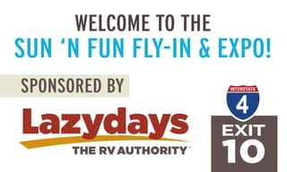 WELCOME TO THE
SUN ‘N FUN FLY-IN & EXPO!
SPONSORED BY
4
EXIT
10
 