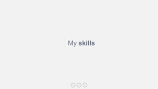 My skills
 